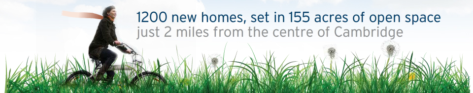 1200 new homes, set in 350 acres of open space, just 2 miles from the centre of Cambridge